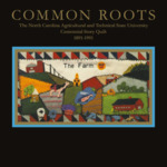 Common Roots: The North Carolina Agricultural and Technical State University Centennial Story Quilt 1891-1991 by Helen LeBlanc Disher, Inez Shands Lyons, and Elizabeth Gibbs Moore